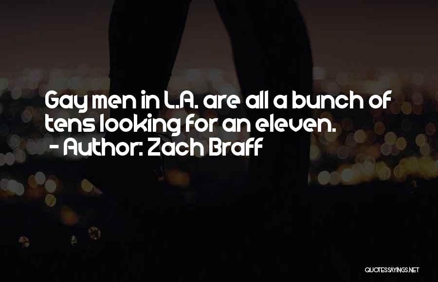 Zach Braff Quotes: Gay Men In L.a. Are All A Bunch Of Tens Looking For An Eleven.