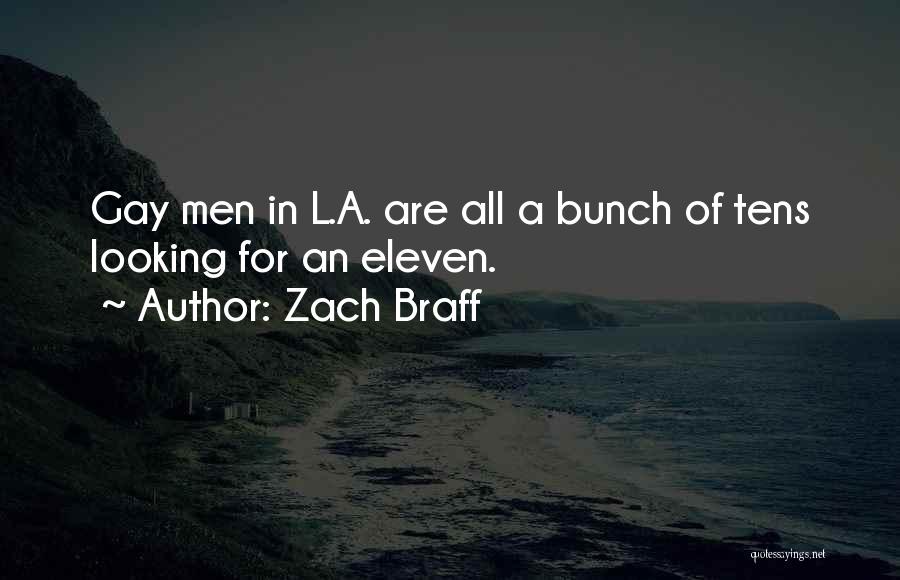 Zach Braff Quotes: Gay Men In L.a. Are All A Bunch Of Tens Looking For An Eleven.