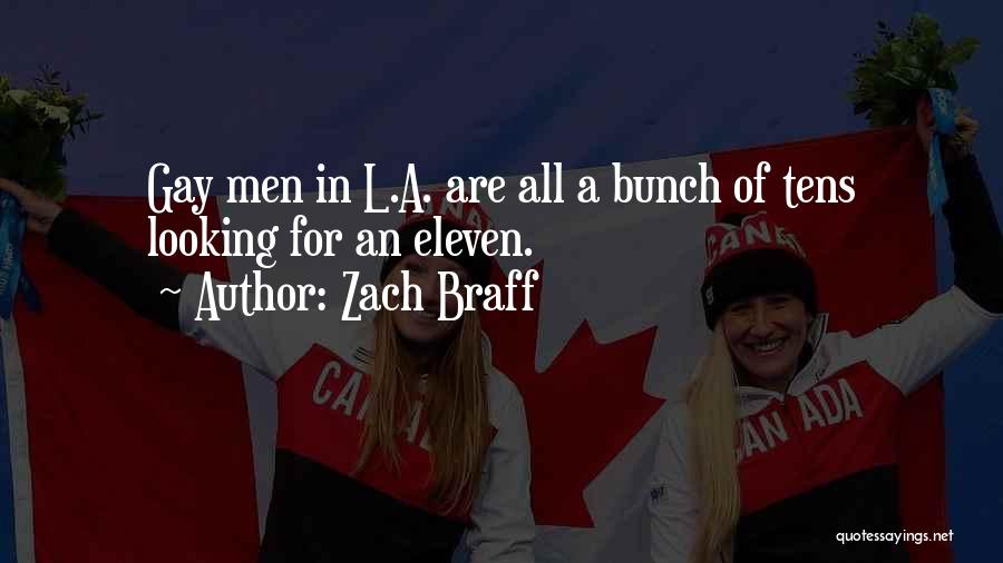 Zach Braff Quotes: Gay Men In L.a. Are All A Bunch Of Tens Looking For An Eleven.