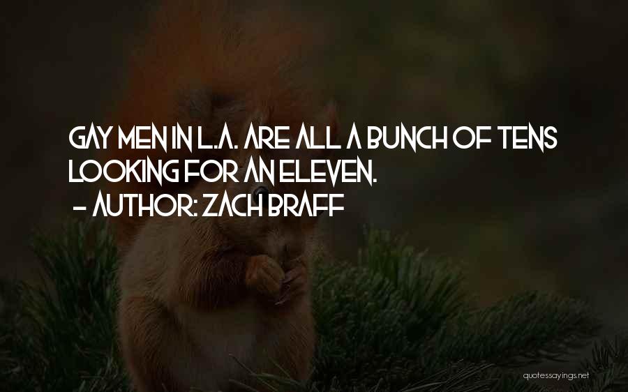 Zach Braff Quotes: Gay Men In L.a. Are All A Bunch Of Tens Looking For An Eleven.