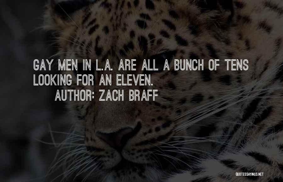 Zach Braff Quotes: Gay Men In L.a. Are All A Bunch Of Tens Looking For An Eleven.