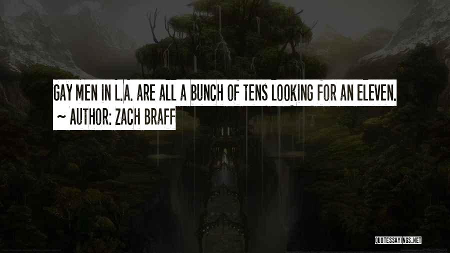 Zach Braff Quotes: Gay Men In L.a. Are All A Bunch Of Tens Looking For An Eleven.