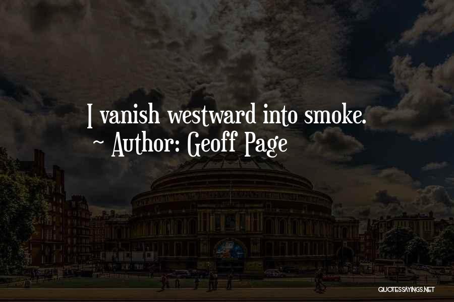 Geoff Page Quotes: I Vanish Westward Into Smoke.
