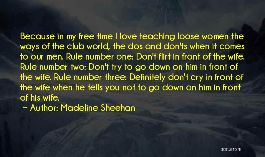 Madeline Sheehan Quotes: Because In My Free Time I Love Teaching Loose Women The Ways Of The Club World, The Dos And Don'ts