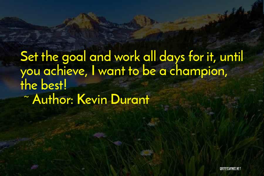 Kevin Durant Quotes: Set The Goal And Work All Days For It, Until You Achieve, I Want To Be A Champion, The Best!