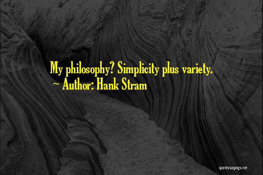 Hank Stram Quotes: My Philosophy? Simplicity Plus Variety.