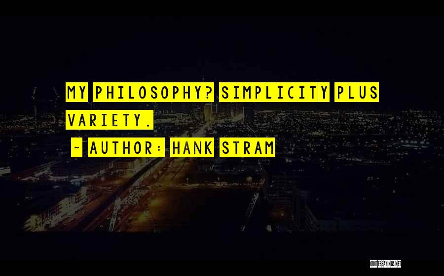 Hank Stram Quotes: My Philosophy? Simplicity Plus Variety.
