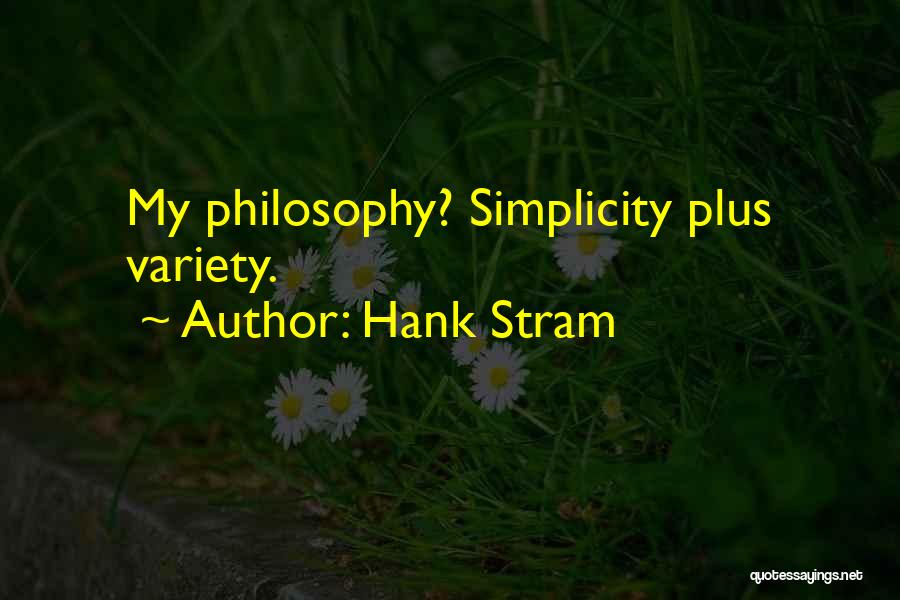 Hank Stram Quotes: My Philosophy? Simplicity Plus Variety.