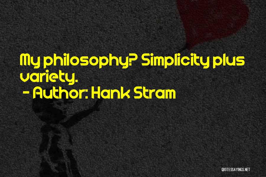 Hank Stram Quotes: My Philosophy? Simplicity Plus Variety.