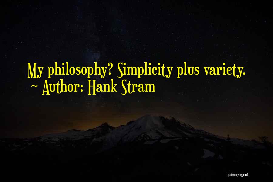 Hank Stram Quotes: My Philosophy? Simplicity Plus Variety.
