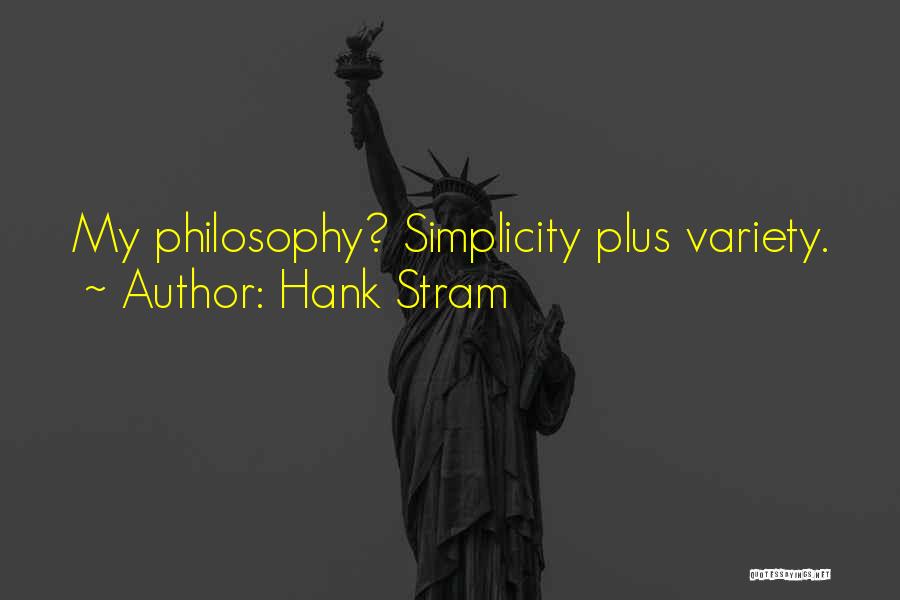 Hank Stram Quotes: My Philosophy? Simplicity Plus Variety.