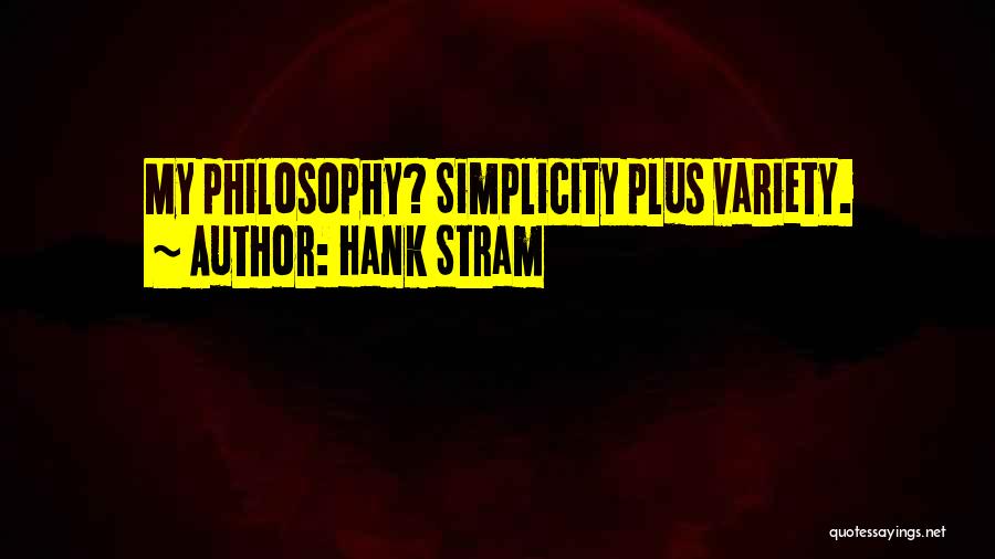 Hank Stram Quotes: My Philosophy? Simplicity Plus Variety.