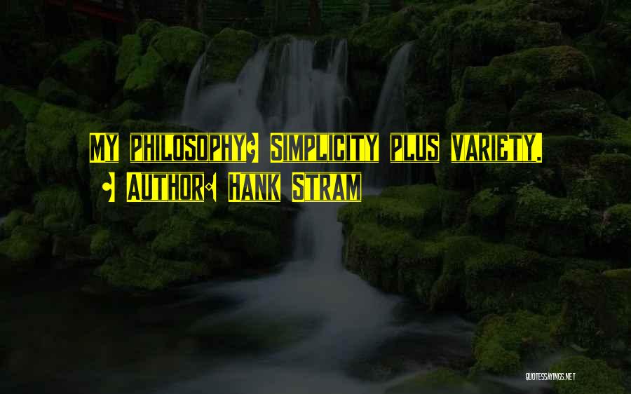 Hank Stram Quotes: My Philosophy? Simplicity Plus Variety.