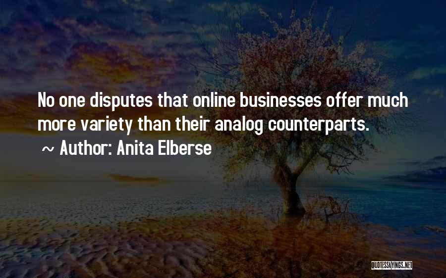 Anita Elberse Quotes: No One Disputes That Online Businesses Offer Much More Variety Than Their Analog Counterparts.