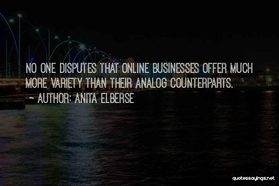 Anita Elberse Quotes: No One Disputes That Online Businesses Offer Much More Variety Than Their Analog Counterparts.