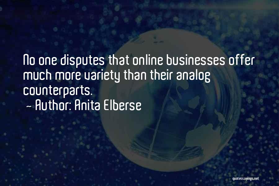 Anita Elberse Quotes: No One Disputes That Online Businesses Offer Much More Variety Than Their Analog Counterparts.