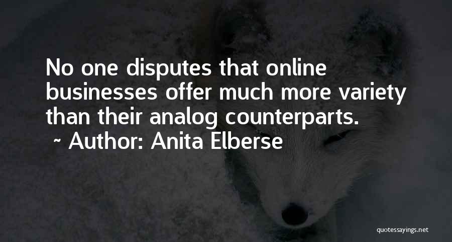 Anita Elberse Quotes: No One Disputes That Online Businesses Offer Much More Variety Than Their Analog Counterparts.