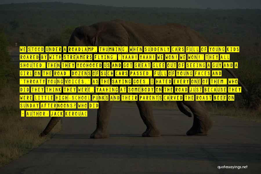 Jack Kerouac Quotes: We Stood Under A Roadlamp, Thumbing, When Suddenly Cars Full Of Young Kids Roared By With Streamers Flying. 'yaah! Yaah!