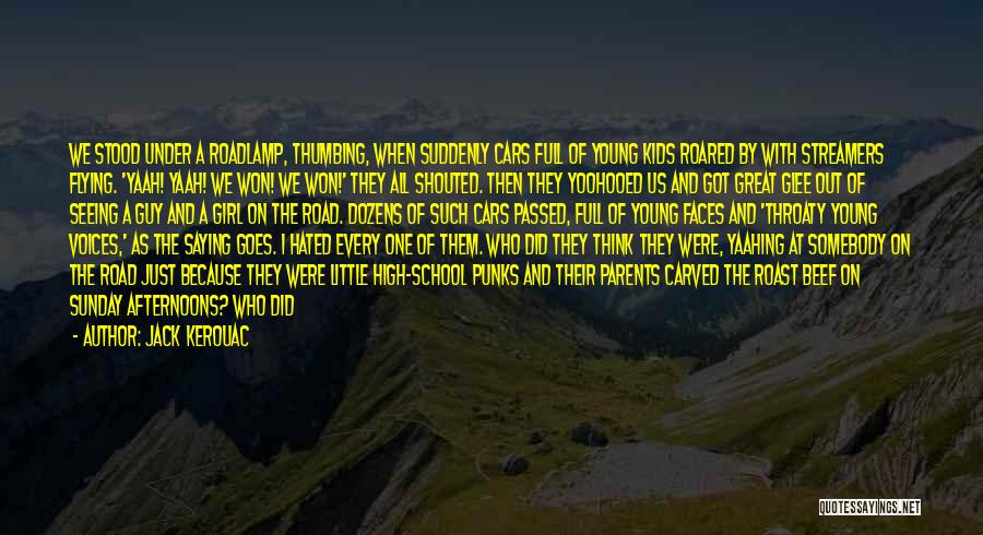 Jack Kerouac Quotes: We Stood Under A Roadlamp, Thumbing, When Suddenly Cars Full Of Young Kids Roared By With Streamers Flying. 'yaah! Yaah!