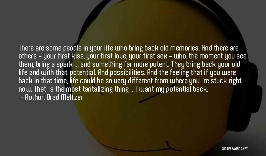 Brad Meltzer Quotes: There Are Some People In Your Life Who Bring Back Old Memories. And There Are Others - Your First Kiss,