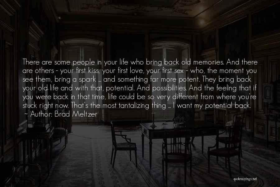 Brad Meltzer Quotes: There Are Some People In Your Life Who Bring Back Old Memories. And There Are Others - Your First Kiss,