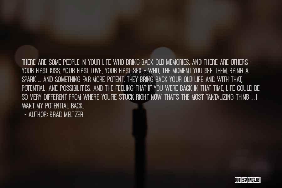 Brad Meltzer Quotes: There Are Some People In Your Life Who Bring Back Old Memories. And There Are Others - Your First Kiss,