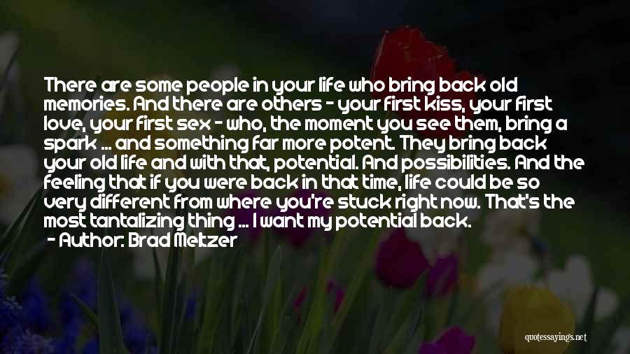 Brad Meltzer Quotes: There Are Some People In Your Life Who Bring Back Old Memories. And There Are Others - Your First Kiss,