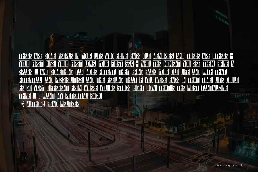 Brad Meltzer Quotes: There Are Some People In Your Life Who Bring Back Old Memories. And There Are Others - Your First Kiss,