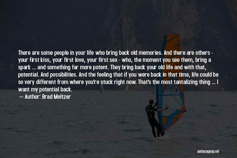 Brad Meltzer Quotes: There Are Some People In Your Life Who Bring Back Old Memories. And There Are Others - Your First Kiss,