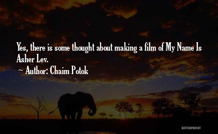 Chaim Potok Quotes: Yes, There Is Some Thought About Making A Film Of My Name Is Asher Lev.