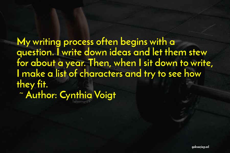 Cynthia Voigt Quotes: My Writing Process Often Begins With A Question. I Write Down Ideas And Let Them Stew For About A Year.