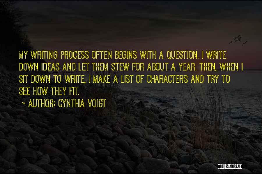 Cynthia Voigt Quotes: My Writing Process Often Begins With A Question. I Write Down Ideas And Let Them Stew For About A Year.