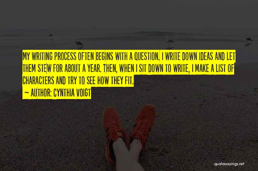 Cynthia Voigt Quotes: My Writing Process Often Begins With A Question. I Write Down Ideas And Let Them Stew For About A Year.