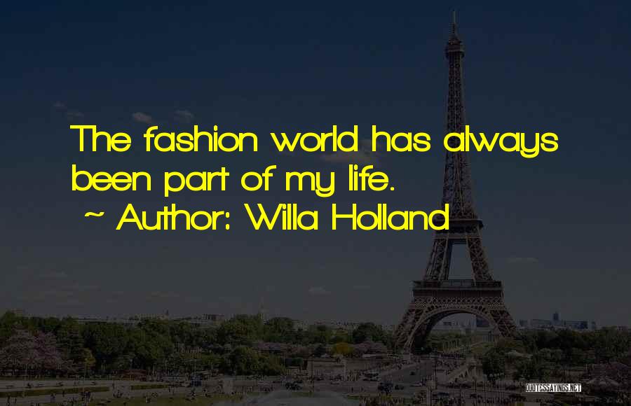 Willa Holland Quotes: The Fashion World Has Always Been Part Of My Life.