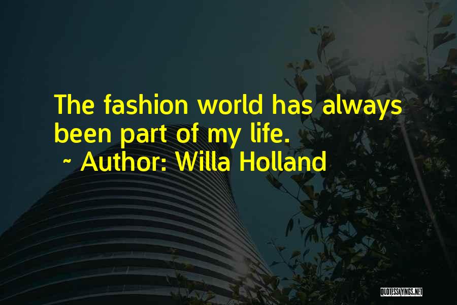 Willa Holland Quotes: The Fashion World Has Always Been Part Of My Life.