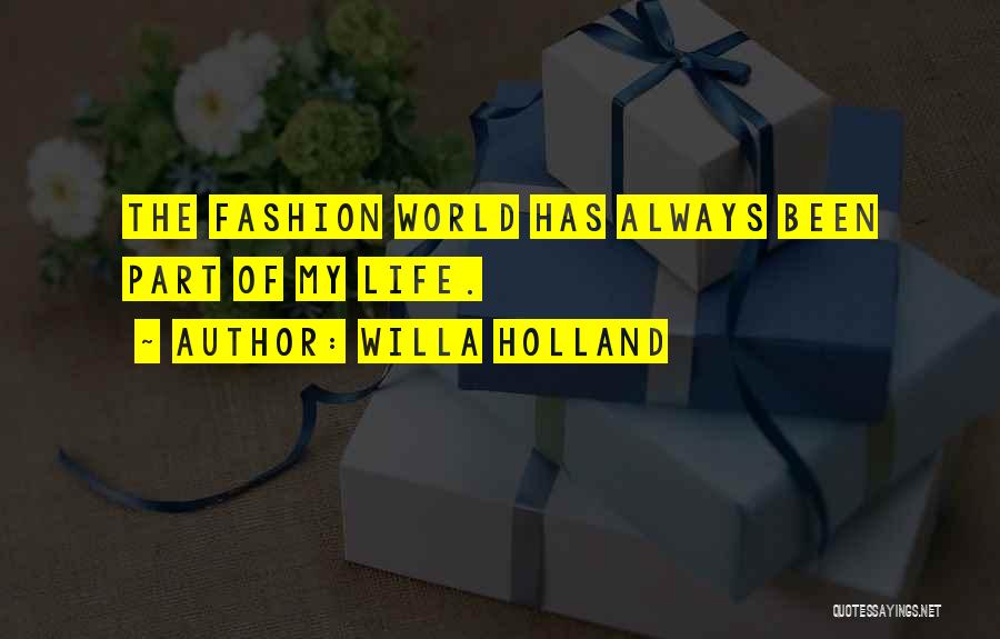 Willa Holland Quotes: The Fashion World Has Always Been Part Of My Life.