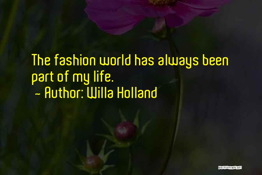 Willa Holland Quotes: The Fashion World Has Always Been Part Of My Life.