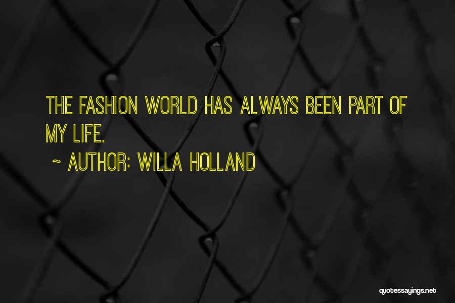 Willa Holland Quotes: The Fashion World Has Always Been Part Of My Life.