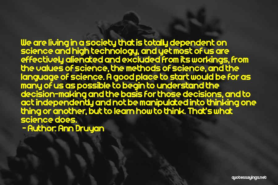Ann Druyan Quotes: We Are Living In A Society That Is Totally Dependent On Science And High Technology, And Yet Most Of Us