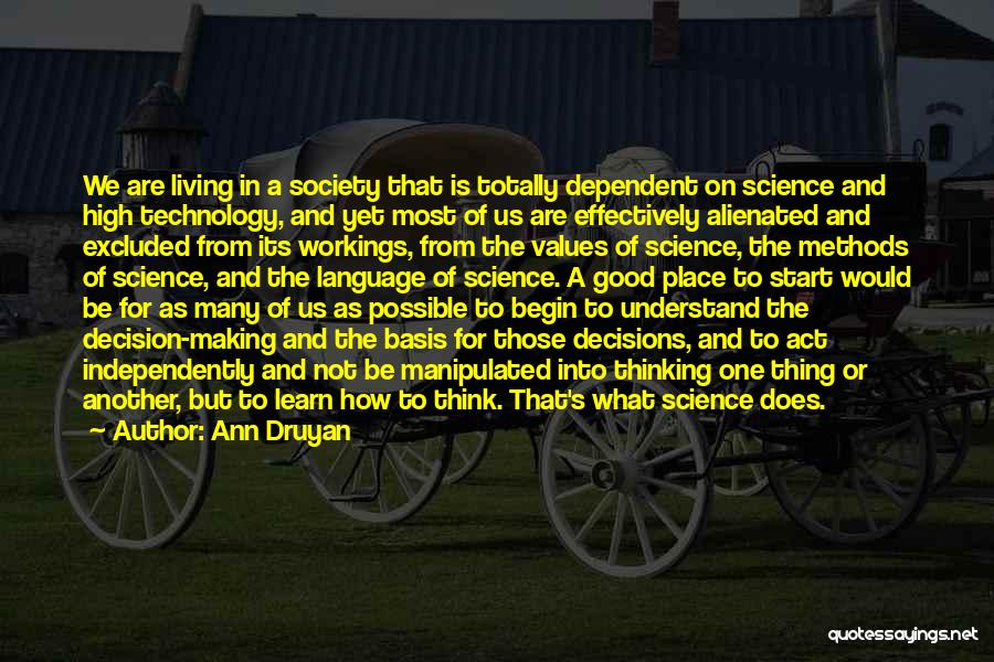 Ann Druyan Quotes: We Are Living In A Society That Is Totally Dependent On Science And High Technology, And Yet Most Of Us
