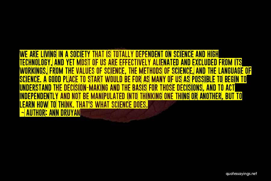 Ann Druyan Quotes: We Are Living In A Society That Is Totally Dependent On Science And High Technology, And Yet Most Of Us
