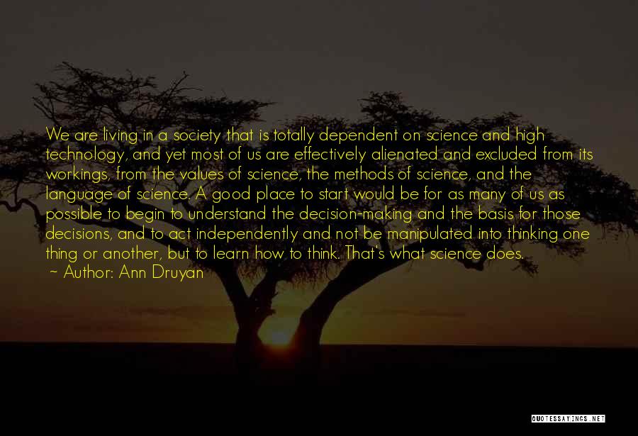 Ann Druyan Quotes: We Are Living In A Society That Is Totally Dependent On Science And High Technology, And Yet Most Of Us