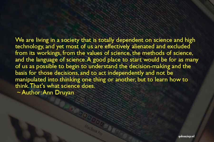 Ann Druyan Quotes: We Are Living In A Society That Is Totally Dependent On Science And High Technology, And Yet Most Of Us