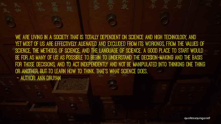 Ann Druyan Quotes: We Are Living In A Society That Is Totally Dependent On Science And High Technology, And Yet Most Of Us
