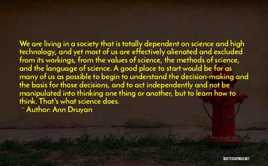 Ann Druyan Quotes: We Are Living In A Society That Is Totally Dependent On Science And High Technology, And Yet Most Of Us