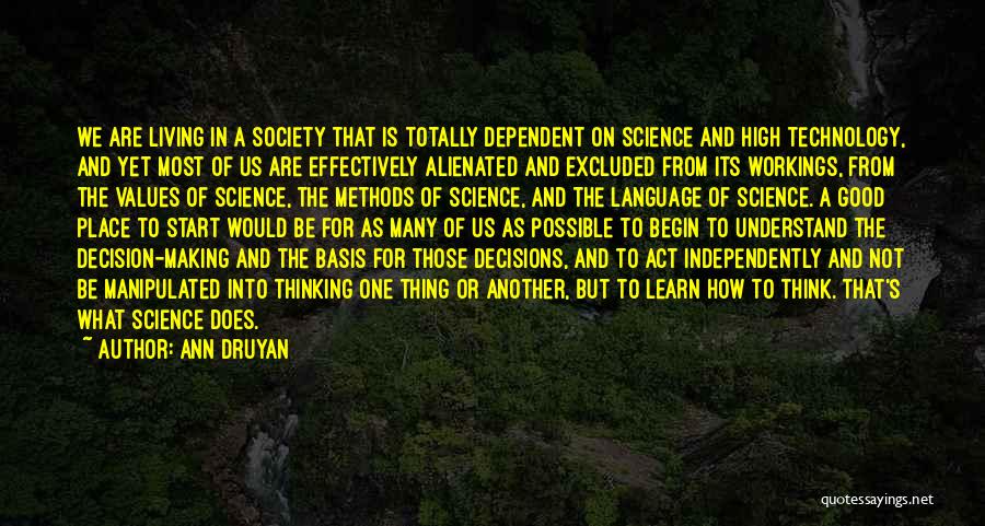 Ann Druyan Quotes: We Are Living In A Society That Is Totally Dependent On Science And High Technology, And Yet Most Of Us