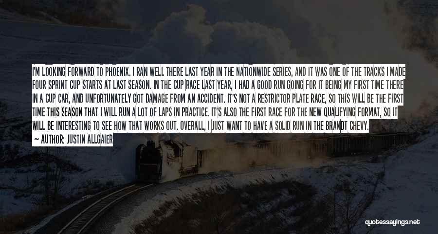 Justin Allgaier Quotes: I'm Looking Forward To Phoenix. I Ran Well There Last Year In The Nationwide Series, And It Was One Of