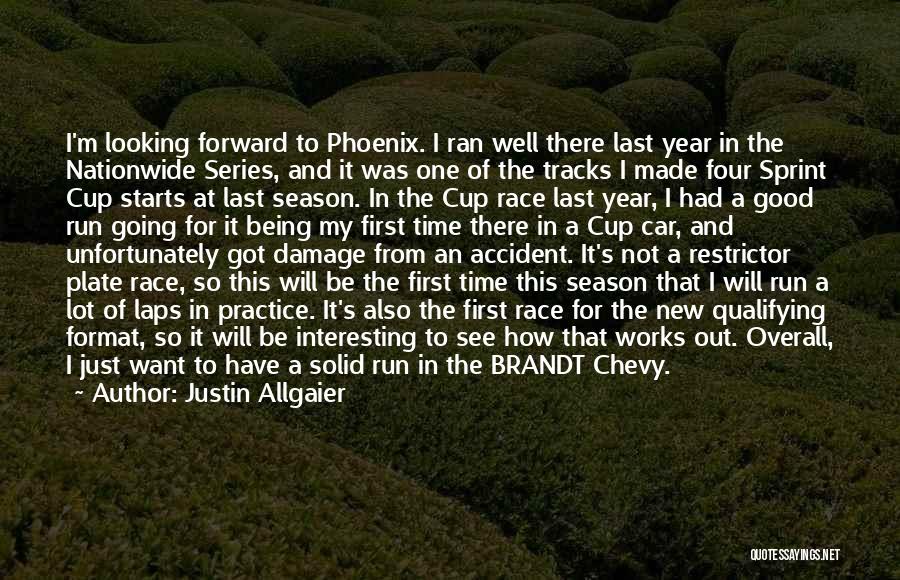 Justin Allgaier Quotes: I'm Looking Forward To Phoenix. I Ran Well There Last Year In The Nationwide Series, And It Was One Of