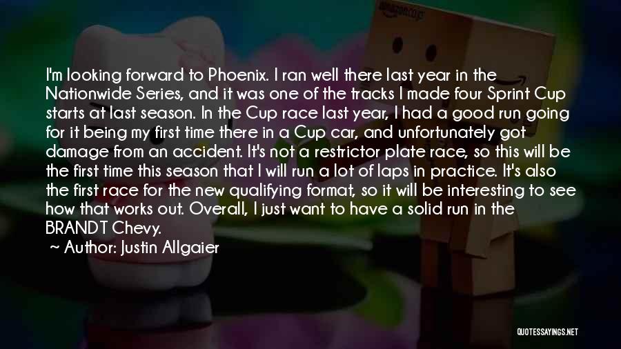 Justin Allgaier Quotes: I'm Looking Forward To Phoenix. I Ran Well There Last Year In The Nationwide Series, And It Was One Of