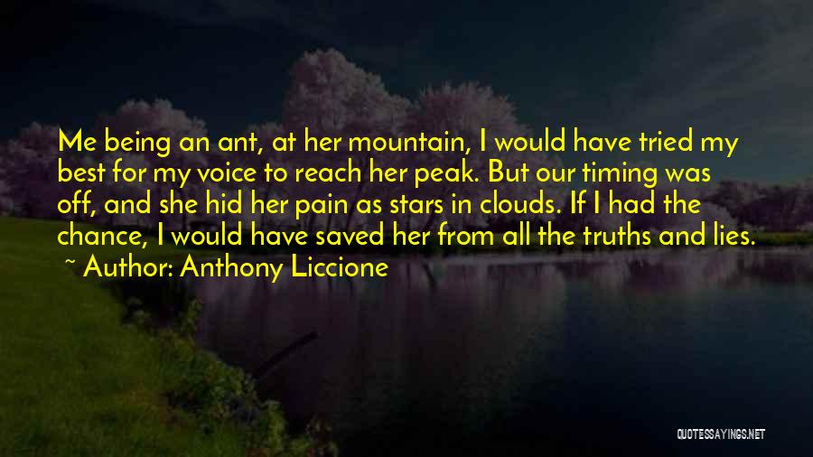 Anthony Liccione Quotes: Me Being An Ant, At Her Mountain, I Would Have Tried My Best For My Voice To Reach Her Peak.